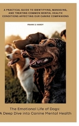 The Emotional Life of Dogs: A Deep Dive into Canine Mental Health - Frank S. Hardy