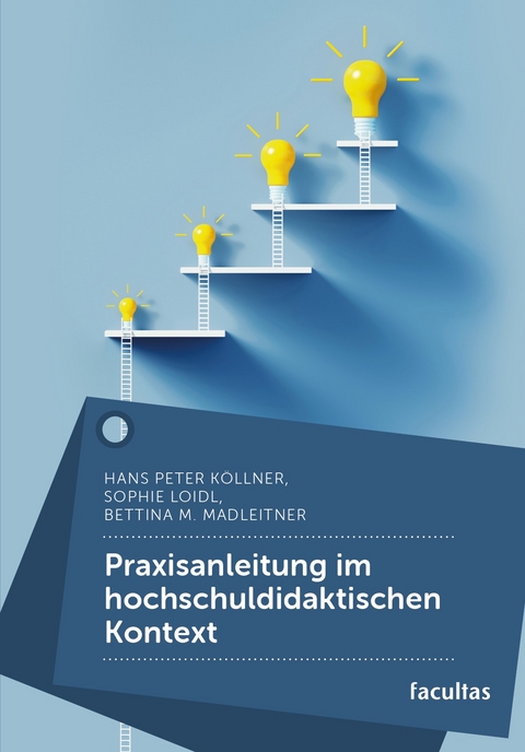 Praxisanleitung im hochschuldidaktischen Kontext - Hans Peter Köllner, Sophie Loidl, Bettina Madleitner