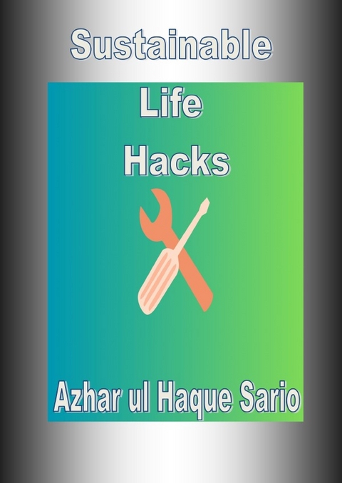 Sustainable Life Hacks - Azhar Ul Haque Sario