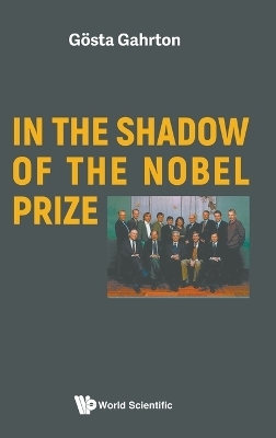 In The Shadow Of The Nobel Prize - Gosta Gahrton