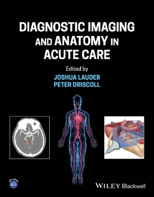 Diagnostic Imaging and Anatomy in Acute Care - Joshua Lauder, Peter Anthony Driscoll