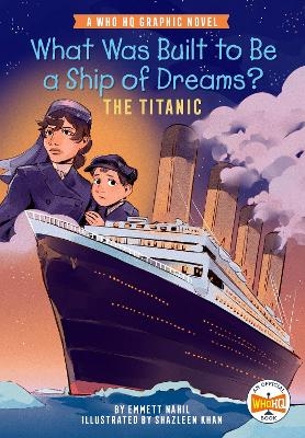 What Was Built to Be a Ship of Dreams?: The Titanic - Emmett Nahil,  Who HQ