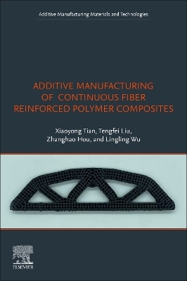 Additive Manufacturing of Continuous Fiber Reinforced Polymer Composites - Xiaoyong Tian, Tengfei Liu, Zhanghao Hou, Lingling Wu