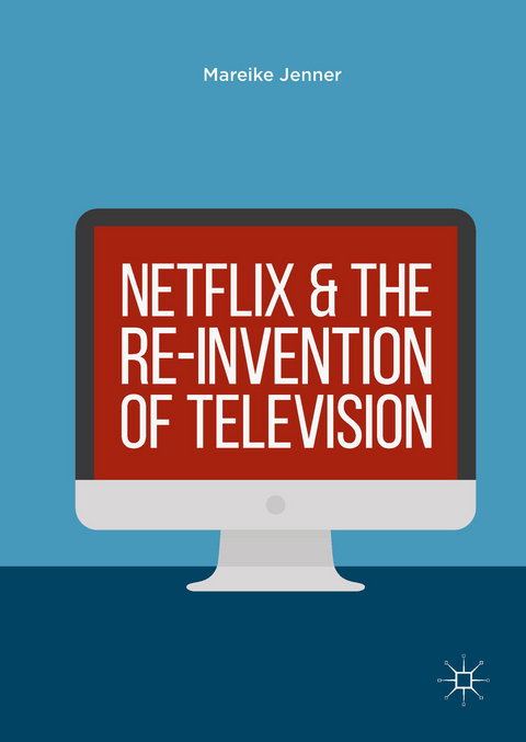 Netflix and the Re-invention of Television - Mareike Jenner