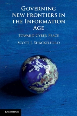 Governing New Frontiers in the Information Age - Scott J. Shackelford