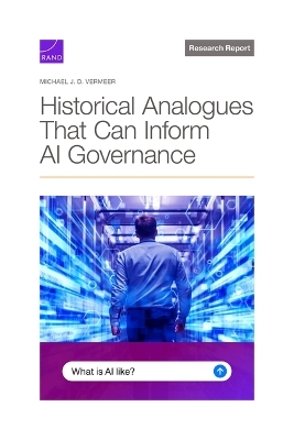 Historical Analogues That Can Inform AI Governance - Michael J D Vermeer