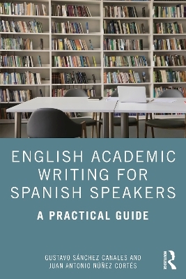 English Academic Writing for Spanish Speakers - Gustavo Sánchez Canales, Juan Antonio Núñez Cortés