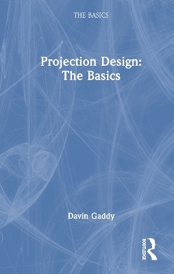 Projection Design: The Basics - Davin E. Gaddy