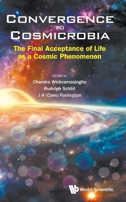 Convergence To Cosmicrobia: The Final Acceptance Of Life As A Cosmic Phenomenon - 