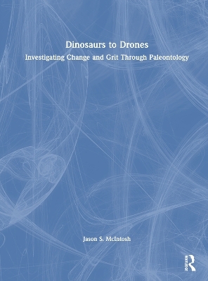 Dinosaurs to Drones - Jason S. McIntosh