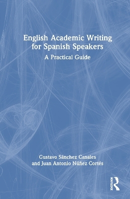 English Academic Writing for Spanish Speakers - Gustavo Sánchez Canales, Juan Antonio Núñez Cortés