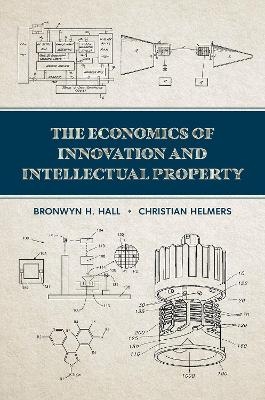 The Economics of Innovation and Intellectual Property - Bronwyn H. Hall, Christian Helmers