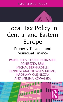 Local Tax Policy in Central and Eastern Europe - Paweł Felis, Leszek Patrzałek, Agnieszka Bem, Michał Bernardelli, Elżbieta Malinowska-Misiąg