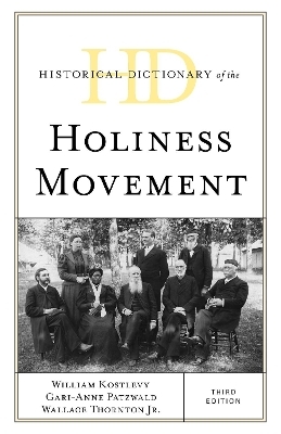 Historical Dictionary of the Holiness Movement - William Kostlevy, Gari-Anne Patzwald, Wallace Thornton  Jr.