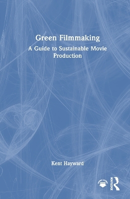 Green Filmmaking - Kent Hayward