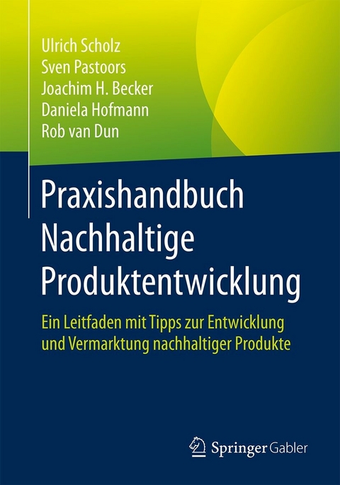 Praxishandbuch Nachhaltige Produktentwicklung - Ulrich Scholz, Sven Pastoors, Joachim H. Becker, Daniela Hofmann, Rob van Dun