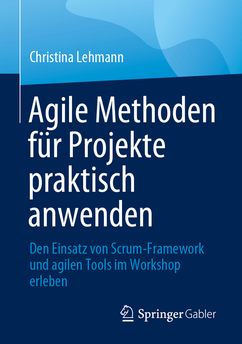 Agile Methoden für Projekte praktisch anwenden - Christina Lehmann