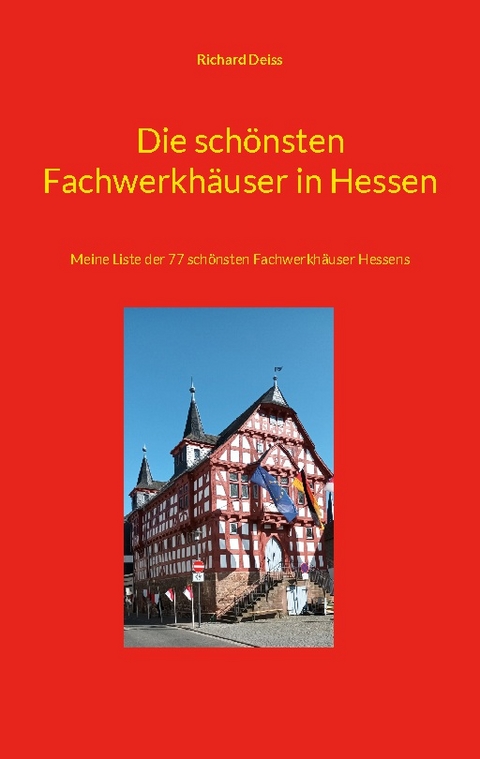 Die schönsten Fachwerkhäuser in Hessen - Richard Deiss