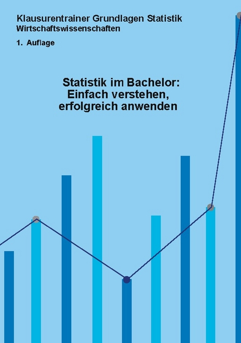 Statistik im Bachelor: Einfach verstehen, erfolgreich anwenden - Ruben Kaesler, Nick Koch