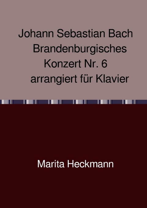 Johann Sebastian Bach Brandenburgisches Konzert Nr. 6 arrangiert für Klavier - Marita Heckmann