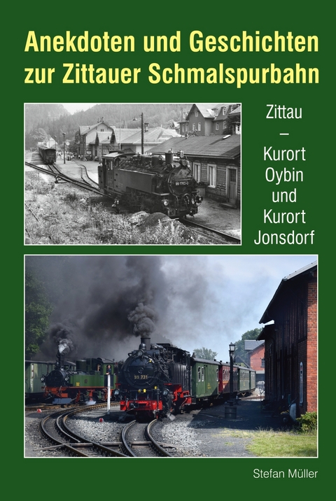 Anekdoten und Geschichten zur Zittauer Schmalspurbahn - Stefan Müller