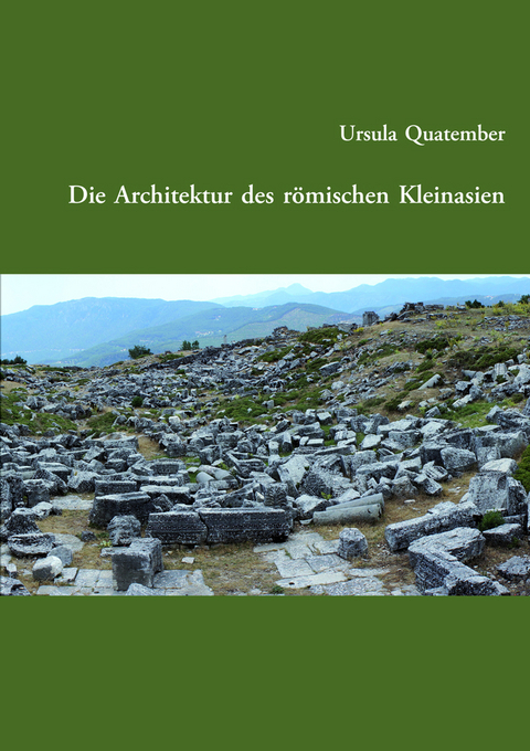 Die Architektur des römischen Kleinasien - Ursula Quatember