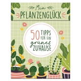 Mein Pflanzenglück - 50 Tipps für ein grünes Zuhause