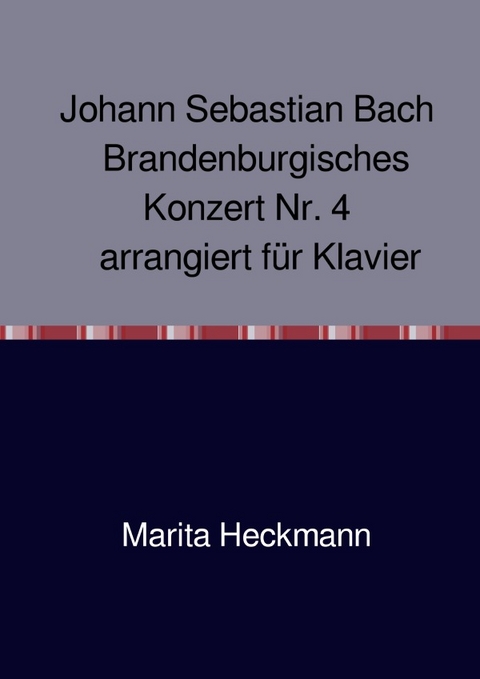 Johann Sebastian Bach Brandenburgisches Konzert Nr. 4 arrangiert für Klavier - Marita Heckmann