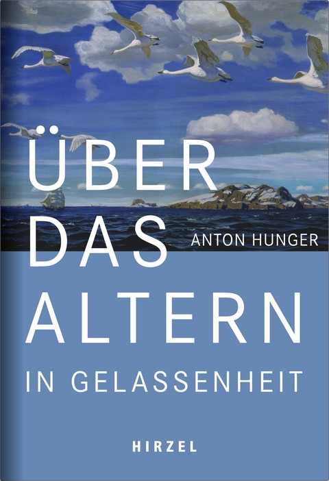 Über das Altern in Gelassenheit - Anton Hunger