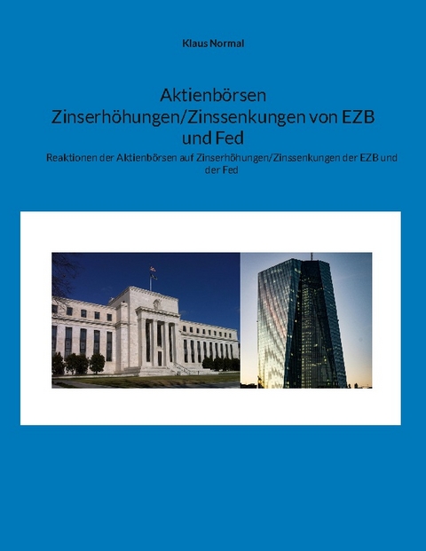 Aktienbörsen Zinserhöhungen/Zinssenkungen von EZB und Fed - Klaus Normal