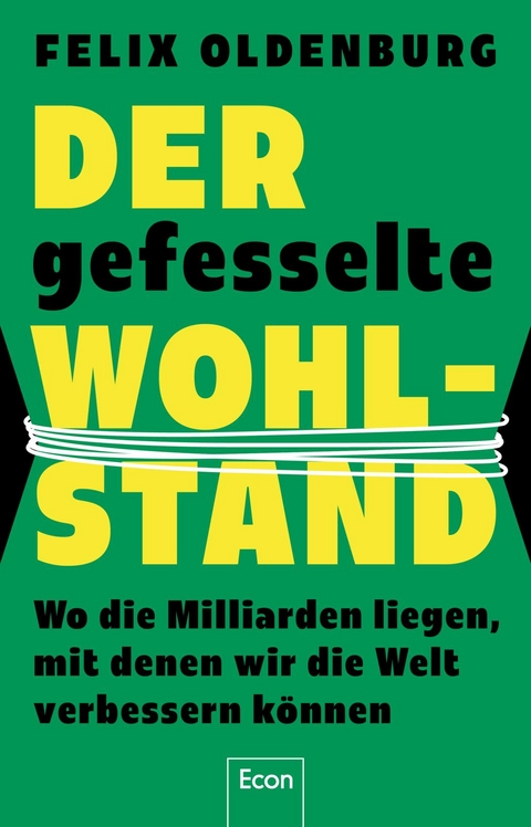 Der gefesselte Wohlstand - Felix Oldenburg