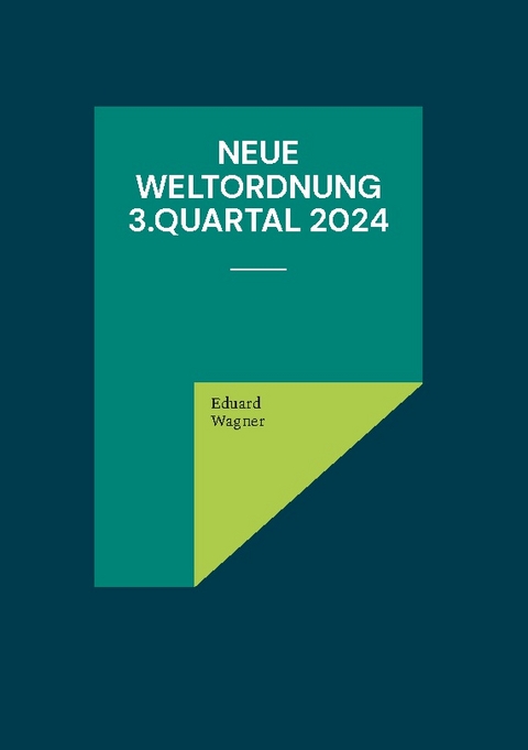 Neue Weltordnung 3.Quartal 2024 - Eduard Wagner