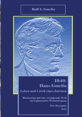 1940. Hans Gmelin Leben und Urteil eines Juristen - Ralf-Andreas Gmelin