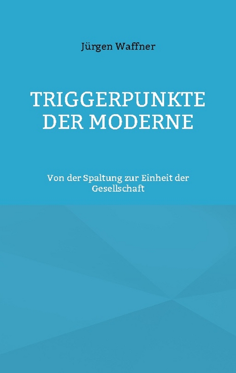 Triggerpunkte der Moderne - Jürgen Waffner