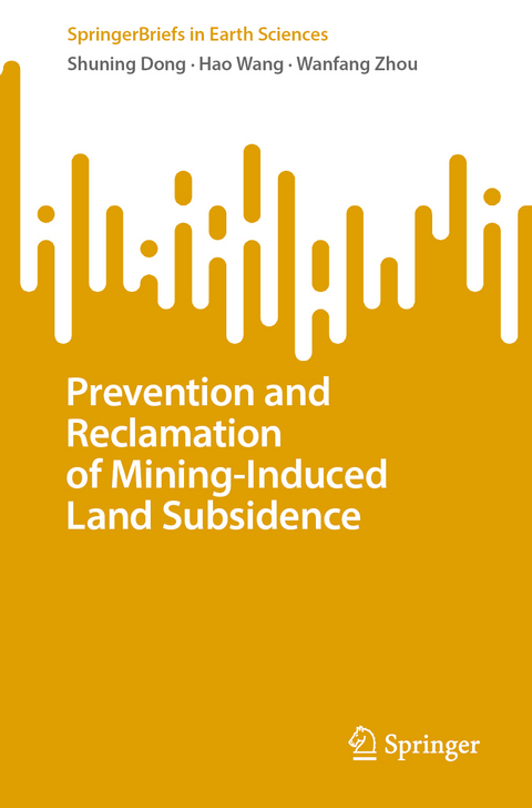 Prevention and Reclamation of Mining-Induced Land Subsidence - Shuning Dong, Hao Wang, Wanfang Zhou