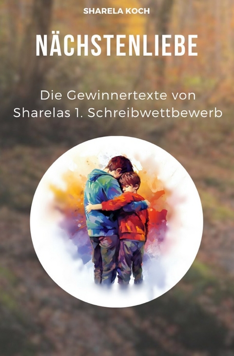 Sharelas Schreibwettbewerb / Nächstenliebe - Sharela Koch