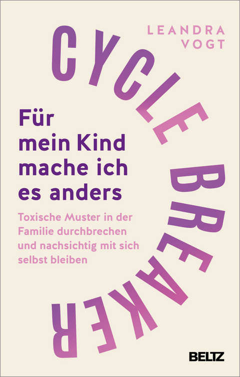 Cycle Breaker: Für mein Kind mache ich es anders - Leandra Vogt