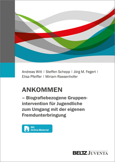 ANKOMMEN – Biografiebezogene Gruppenintervention für Jugendliche zum Umgang mit der eigenen Fremdunterbringung - Andreas Witt, Steffen Schepp, Jörg M. Fegert, Elisa Pfeiffer, Miriam Rassenhofer