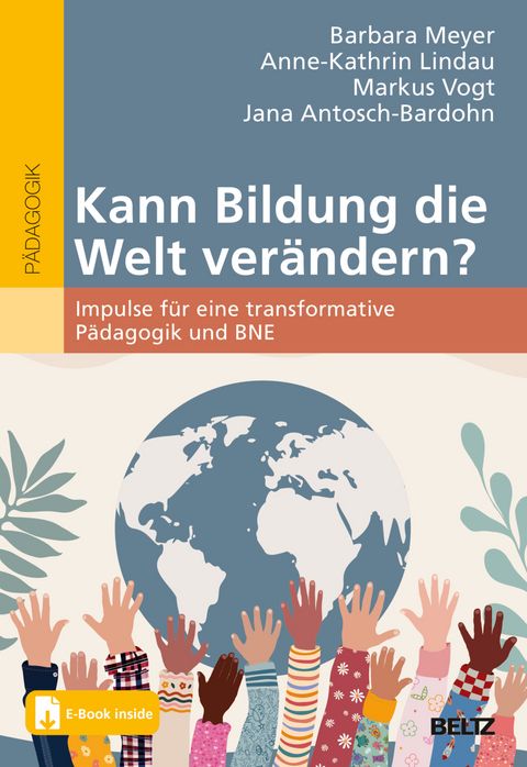 Kann Bildung die Welt verändern? - Barbara Meyer, Anne-Kathrin Lindau, Markus Vogt, Jana Antosch-Bardohn