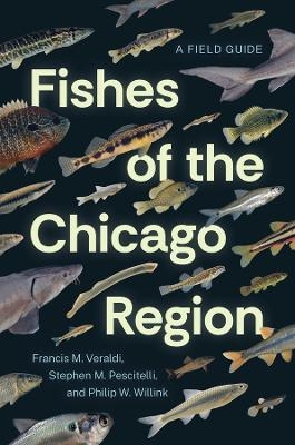 Fishes of the Chicago Region - Francis M. Veraldi, Stephen M. Pescitelli, Philip W. Willink