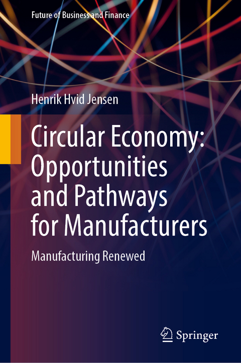 Circular Economy Opportunities and Pathways for Manufacturers - Henrik Hvid Jensen