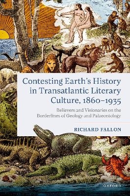 Contesting Earth's History in Transatlantic Literary Culture, 1860-1935 - Richard Fallon