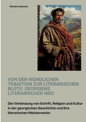 Von der mündlichen Tradition zur literarischen Blüte: Georgiens literarischer Weg - Mariam Gabunia