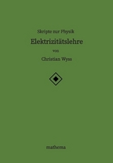 Skripte zur Physik - Elektrizitätslehre - Christian Wyss