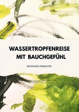 Wassertropfenreise mit Bauchgefühl - Reinhard Piribauer