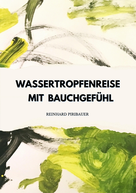 Wassertropfenreise mit Bauchgefühl - Reinhard Piribauer