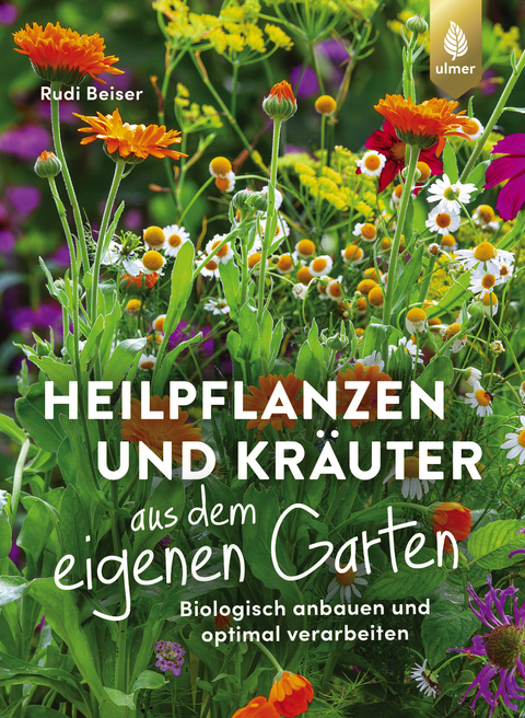 Heilpflanzen und Kräuter aus dem eigenen Garten - Rudi Beiser