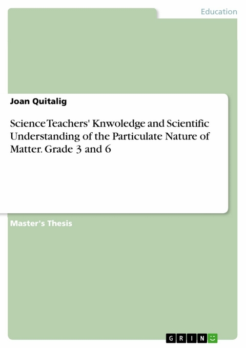 Science Teachers' Knwoledge and Scientific Understanding of the Particulate Nature of Matter. Grade 3 and 6 - Joan Quitalig