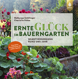 Ernteglück im Bauerngarten - Schillinger, Walburga; Pohse, Charlotte