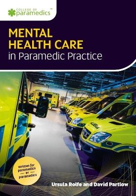 Mental Health Care in Paramedic Practice - Ursula Rolfe, David Partlow